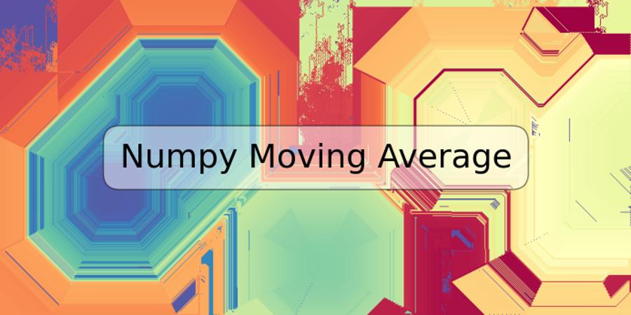 Numpy Moving Average