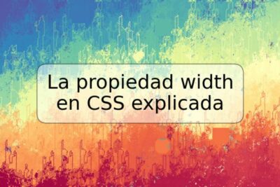 La propiedad width en CSS explicada