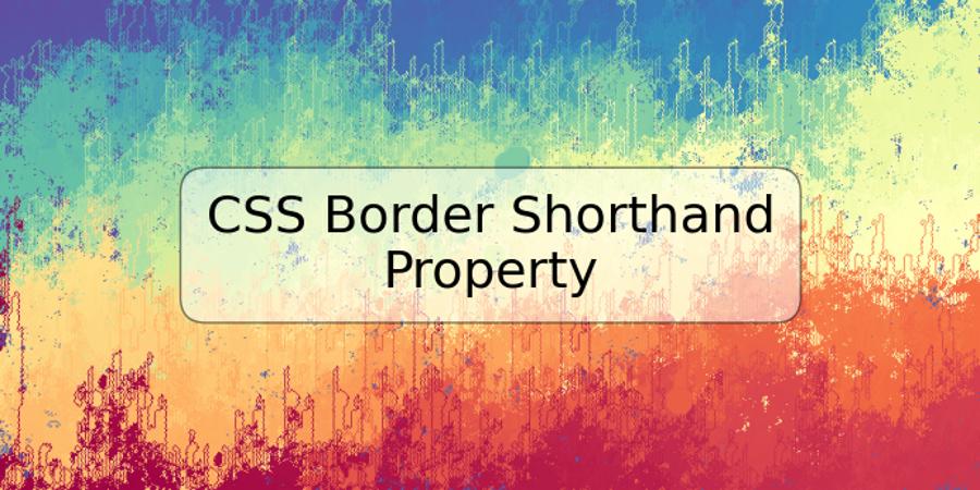 CSS Border Shorthand Property