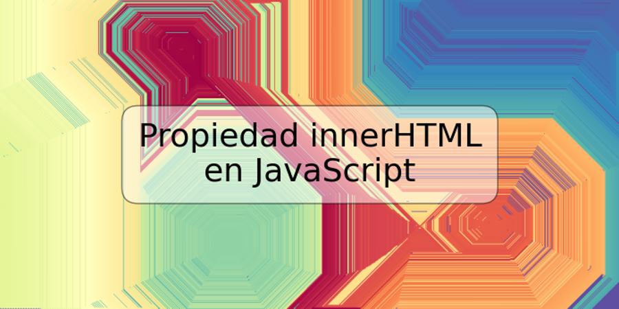 Propiedad innerHTML en JavaScript