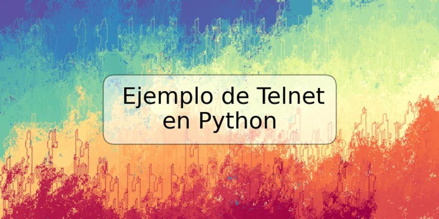 Ejemplo de Telnet en Python