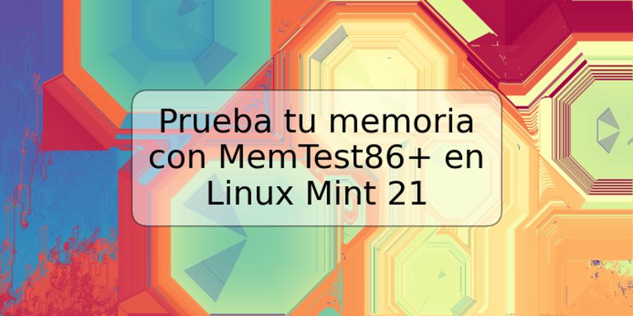Prueba tu memoria con MemTest86+ en Linux Mint 21
