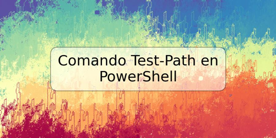 Comando Test-Path en PowerShell
