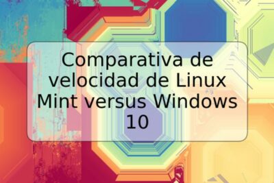 Comparativa de velocidad de Linux Mint versus Windows 10