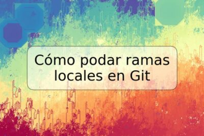 Cómo podar ramas locales en Git