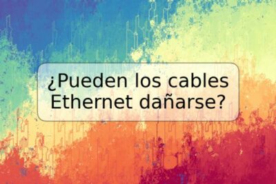 ¿Pueden los cables Ethernet dañarse?