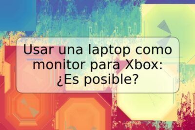 Usar una laptop como monitor para Xbox: ¿Es posible?