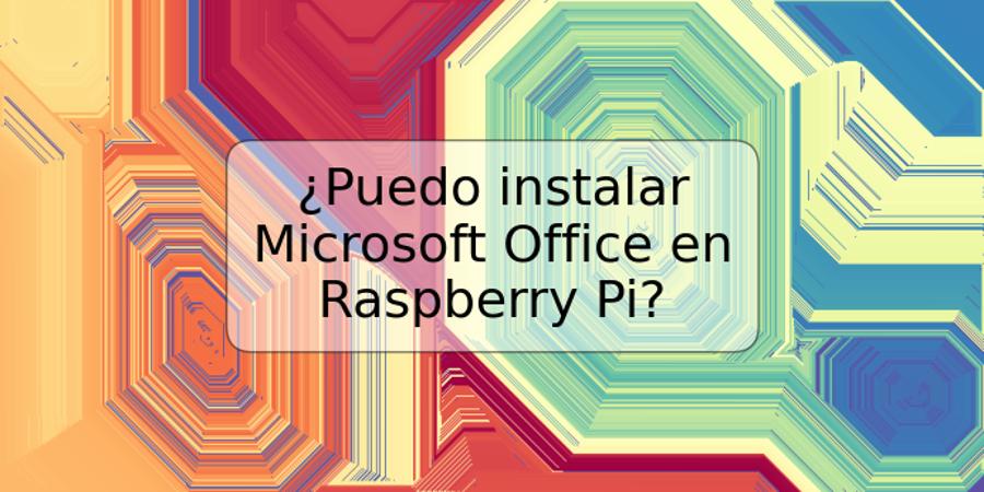 ¿Puedo instalar Microsoft Office en Raspberry Pi?