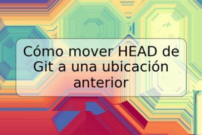 Cómo mover HEAD de Git a una ubicación anterior