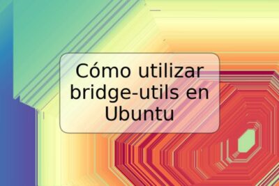 Cómo utilizar bridge-utils en Ubuntu