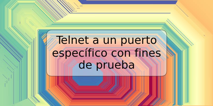 Telnet a un puerto específico con fines de prueba