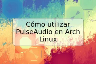 Cómo utilizar PulseAudio en Arch Linux