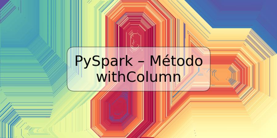 PySpark – Método withColumn