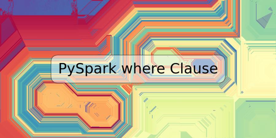 PySpark where Clause