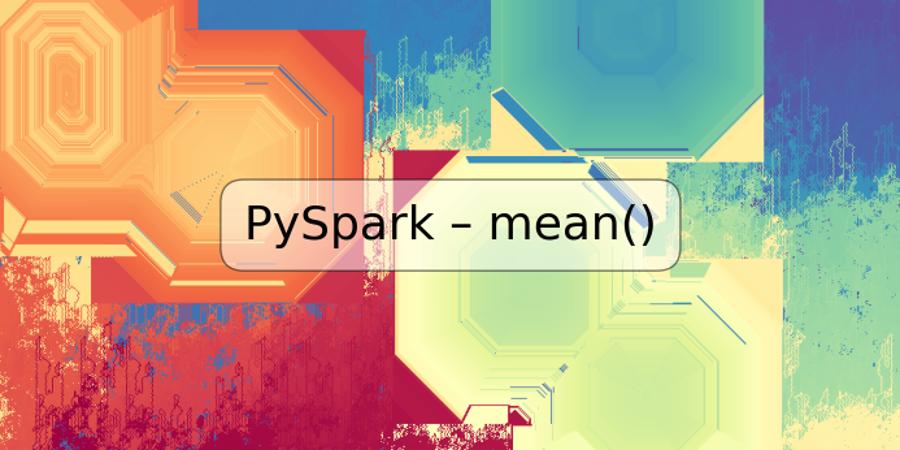 PySpark – mean()