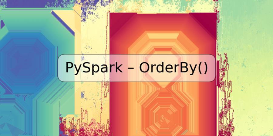 PySpark – OrderBy()