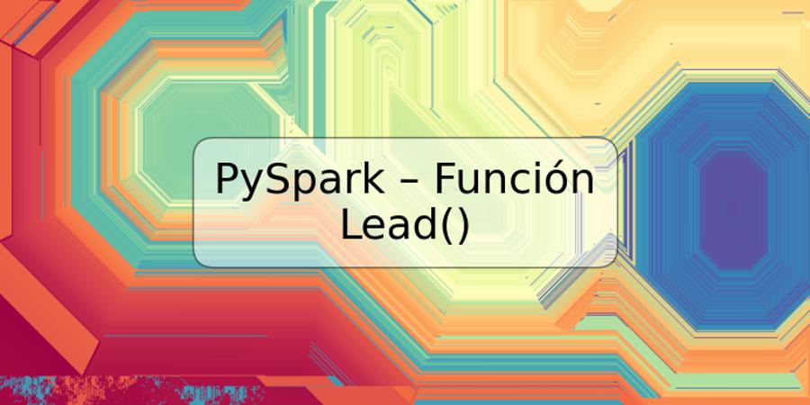 PySpark – Función Lead()