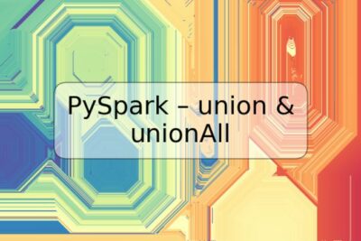 PySpark – union & unionAll