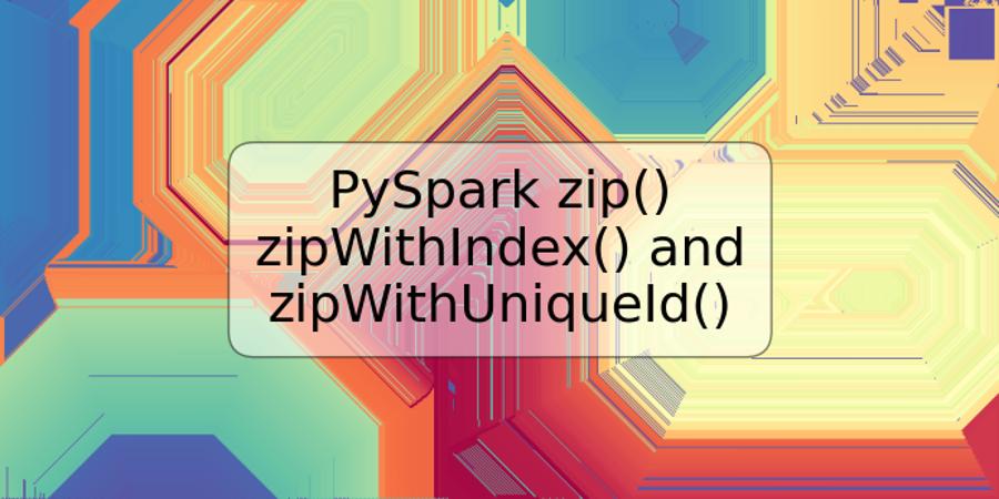 PySpark zip() zipWithIndex() and zipWithUniqueId()