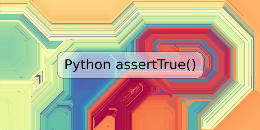 Python assertTrue()