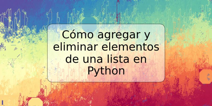 C Mo Agregar Y Eliminar Elementos De Una Lista En Python Trspos