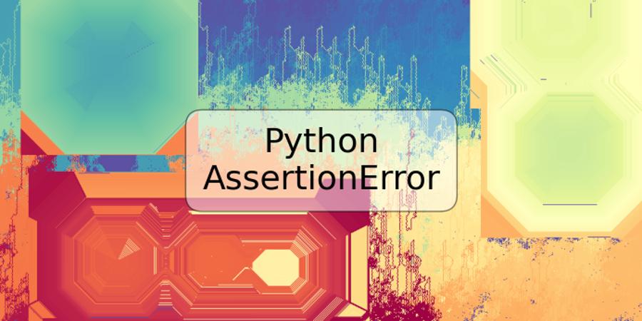Python AssertionError