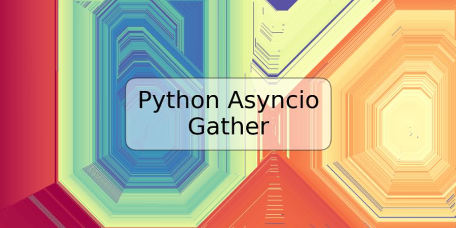 Python Asyncio Gather