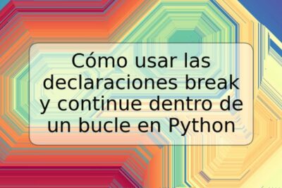 Cómo usar las declaraciones break y continue dentro de un bucle en Python