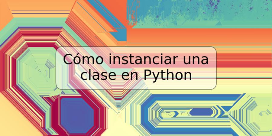 Cómo instanciar una clase en Python