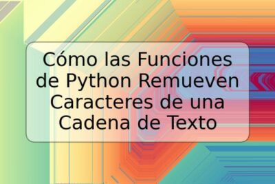 Cómo las Funciones de Python Remueven Caracteres de una Cadena de Texto