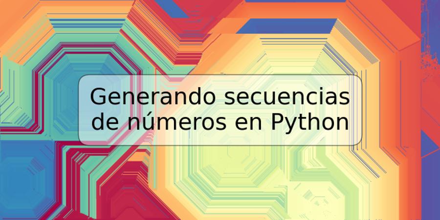 Generando secuencias de números en Python