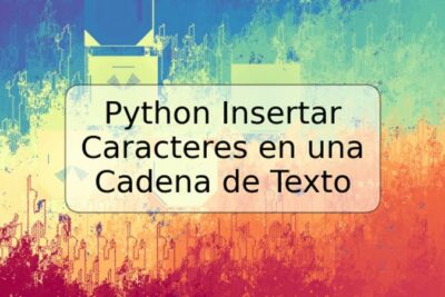 Python Insertar Caracteres en una Cadena de Texto