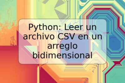 Python: Leer un archivo CSV en un arreglo bidimensional