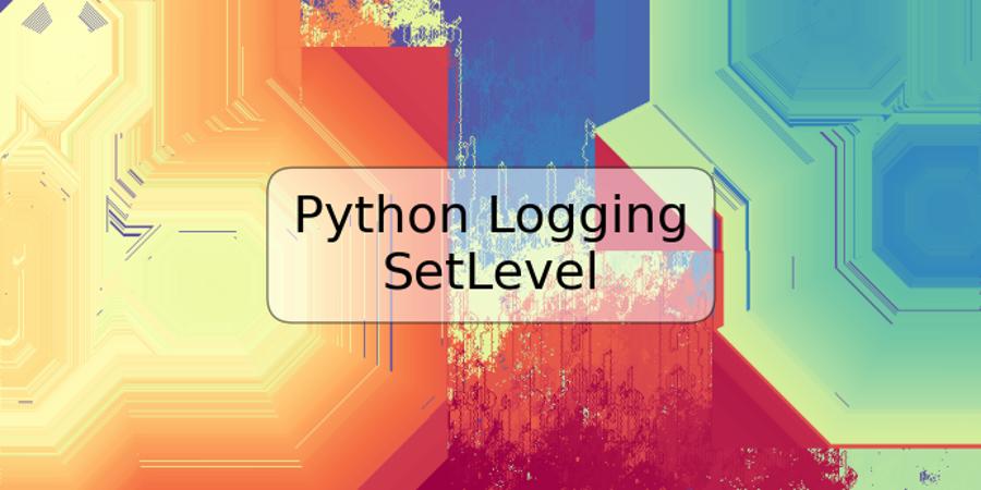 Python Logging SetLevel