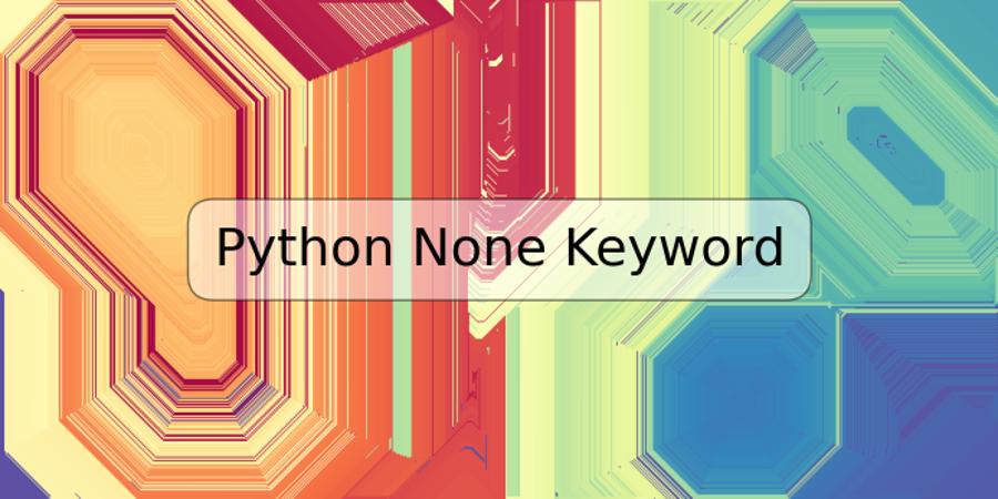 Python None Keyword