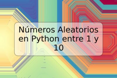 Números Aleatorios en Python entre 1 y 10