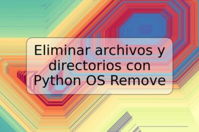 Eliminar archivos y directorios con Python OS Remove