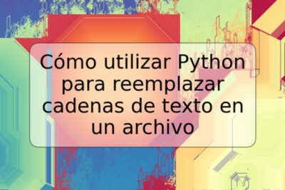 Cómo utilizar Python para reemplazar cadenas de texto en un archivo