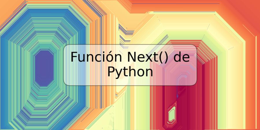 Función Next() de Python