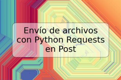 Envío de archivos con Python Requests en Post