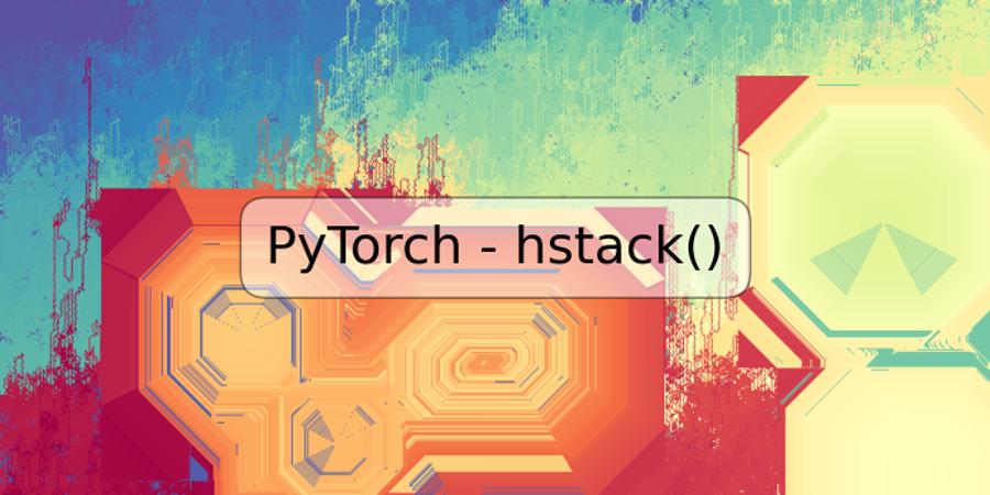 PyTorch - hstack()