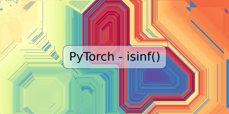 PyTorch - isinf()