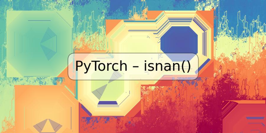 PyTorch – isnan()