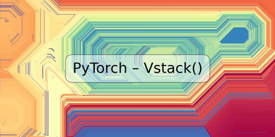 PyTorch – Vstack()