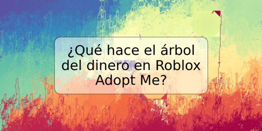 ¿Qué hace el árbol del dinero en Roblox Adopt Me?