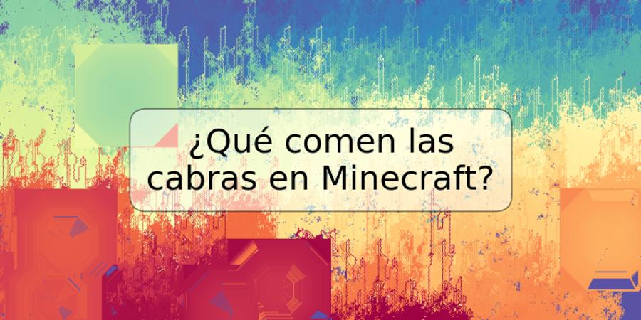 ¿Qué comen las cabras en Minecraft?