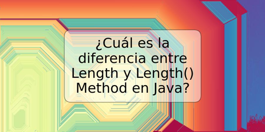 ¿Cuál es la diferencia entre Length y Length() Method en Java?