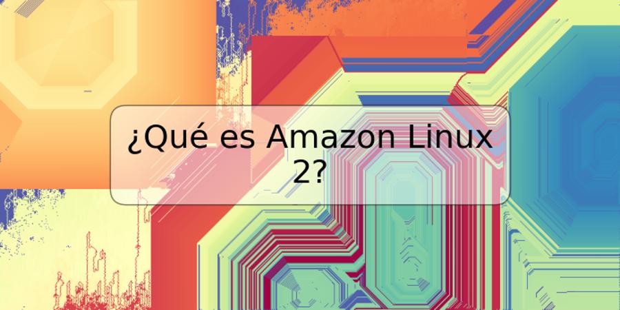 ¿Qué es Amazon Linux 2?
