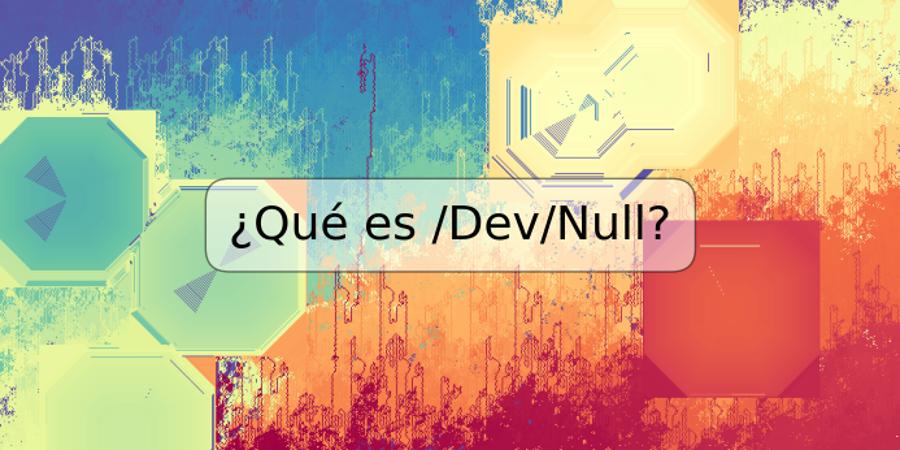 ¿Qué es /Dev/Null?