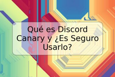 Qué es Discord Canary y ¿Es Seguro Usarlo?